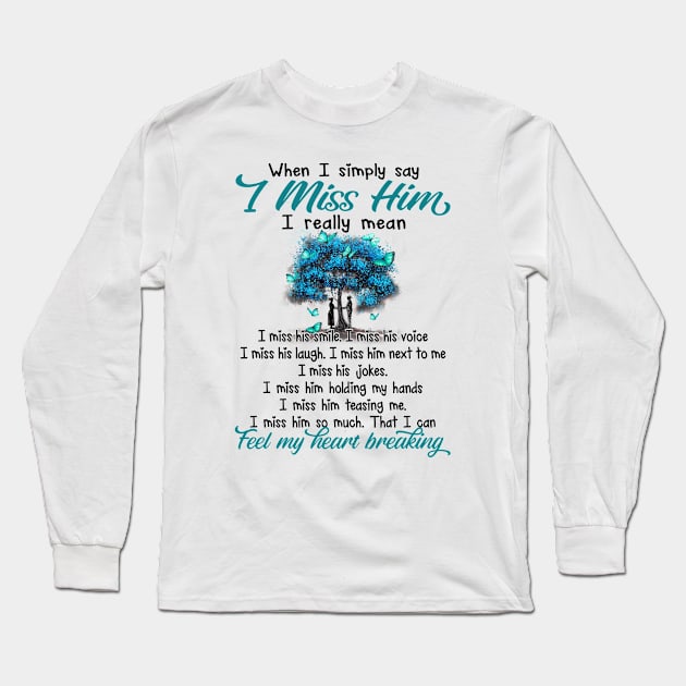 When I Simply Say I Miss Him Long Sleeve T-Shirt by DMMGear